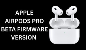 Apple ने AirPods Pro के लिए जारी किया नया बीटा फ़र्मवेयर, जानिए स्पेसिफिकेशन