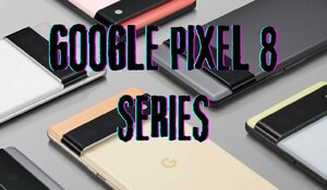 Google Pixel 8 सीरीज़ 4 अक्टूबर को होगी लॉन्च, जानिए स्पेसिफिकेशन