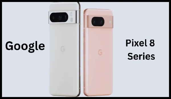 Google Pixel 8 सीरीज़ के लॉन्च से पहले कीमत, स्पेसिफिकेशन आए सामने, जानिए डिटेल्स